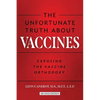 The Unfortunate Truth About Vaccines: Exposing the Vaccine Orthodoxy - Paperback