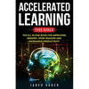Accelerated Learning: The Bible: The All In One Book for Improving Memory, Speed Reading and Increasing Productivity - Paperback