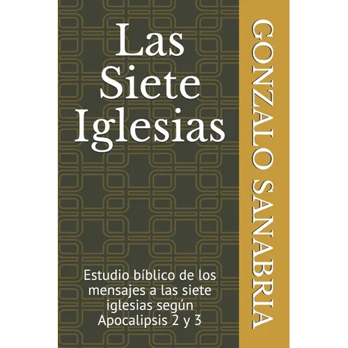 Las Siete Iglesias: Estudio bíblico de los mensajes a las siete iglesias según Apocalipsis 2 y 3 - Paperback