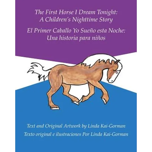 The First Horse I Dream Tonight: A Children's Nighttime Story: El Primer Caballo Yo Sueño Esta Noche: Una Historia Para Niños - Paperback