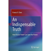 An Indispensable Truth: How Fusion Power Can Save the Planet - Hardcover