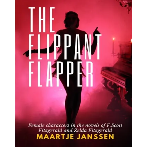The Flippant Flapper: Female characters in the novvels of F.Scott Fitzgerald and Zelda Fitzgerald - Paperback