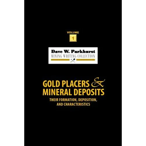 Gold Placers and Mineral Deposits: Their Formation, Deposition, and Characteristics - Paperback