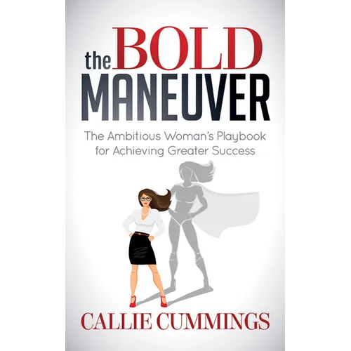 The Bold Maneuver: The Ambitious Woman's Playbook for Achieving Greater Success - Paperback