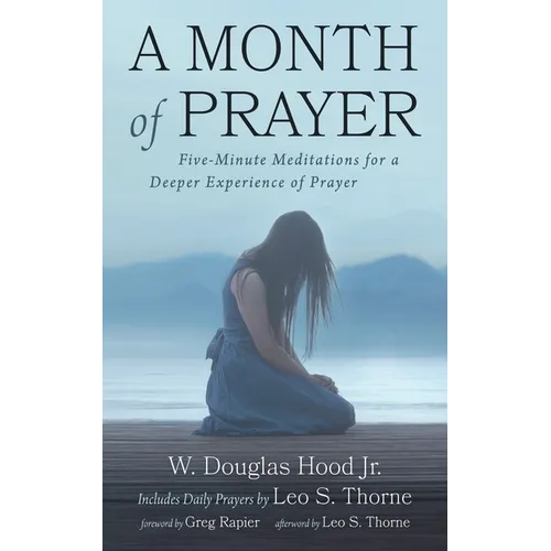 A Month of Prayer: Five-Minute Meditations for a Deeper Experience of Prayer - Hardcover