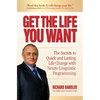 Get the Life You Want: The Secrets to Quick and Lasting Life Change with Neuro-Linguistic Programming - Paperback