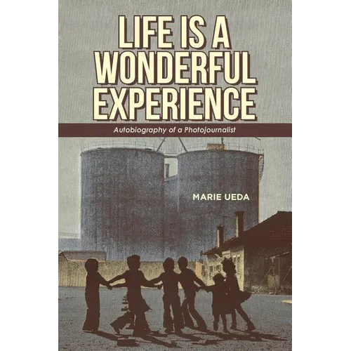 Life Is a Wonderful Experience: Autobiography of a Photojournalist - Paperback