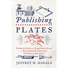 Publishing Plates: Stereotyping and Electrotyping in Nineteenth-Century US Print Culture - Hardcover