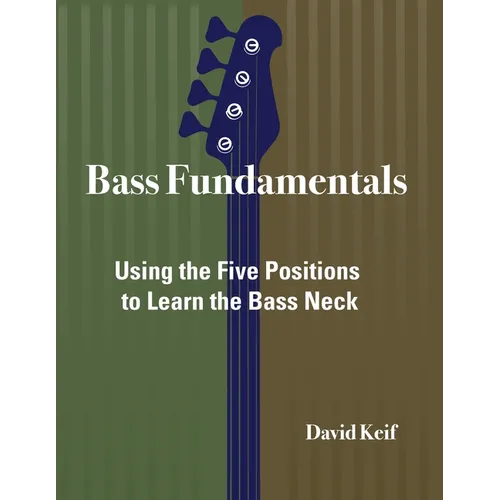 Bass Fundamentals: Using The Five Positions To Learn The Bass Neck - Paperback