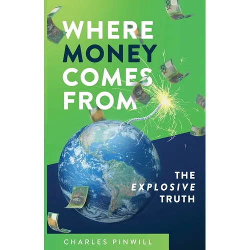 Where Money Comes From: The Explosive Truth - Paperback