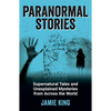Paranormal Stories: Supernatural Tales and Unexplained Mysteries from Across the World - Paperback