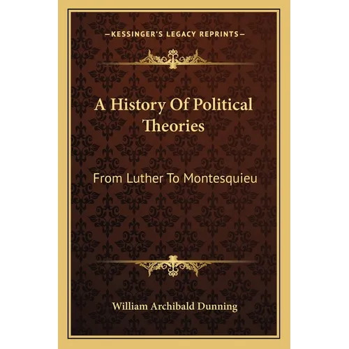 A History Of Political Theories: From Luther To Montesquieu - Paperback