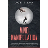 Mind Manipulation: Learn Beginners' Techniques for Mind Control, Mind Games, Mental Manipulation and Influence People, Defend Yourself an - Paperback