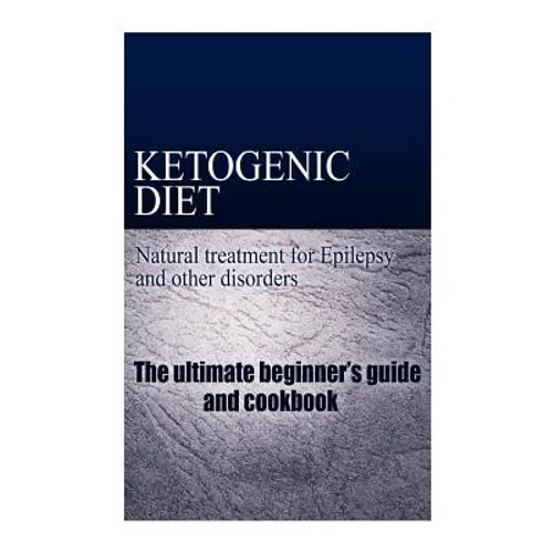 Ketogenic Diet - Natural treatment for Epilepsy and other disorders: The beginner's guide and cookbook - Paperback