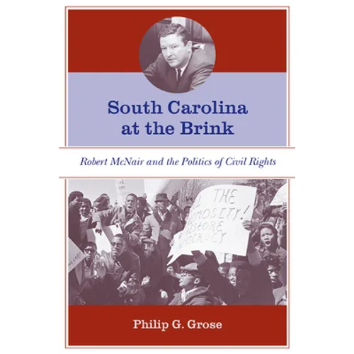 South Carolina at the Brink: Robert McNair and the Politics of Civil Rights - Paperback