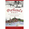 Portland's Past: Stories from the City by the Sea - Hardcover