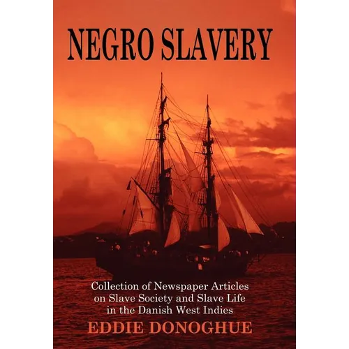Negro Slavery: Slave Society and Slave Life in the Danish West Indies - Hardcover