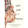Once Upon a Felony: True Stories of How Four Women Reshaped Their Lives After Prison - Paperback