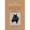 The Quarter Horse: A Varied Assortment of Historical Articles, Equine Biographies and Characteristics, Sketches of Horsemen and Other Lore, All Pertai - Paperback