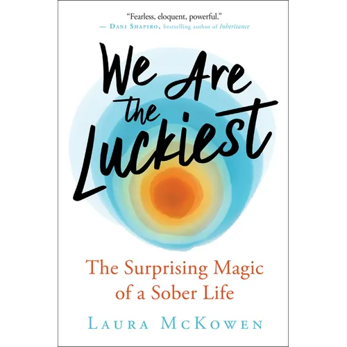 We Are the Luckiest: The Surprising Magic of a Sober Life - Hardcover