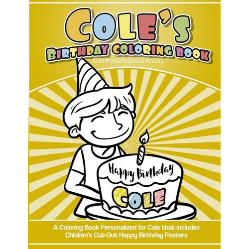 Cole's Birthday Coloring Book Kids Personalized Books: A Coloring Book Personalized for Cole that includes Children's Cut Out Happy Birthday Posters - Paperback