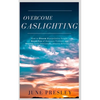 Overcome Gaslighting: How To Disarm Manipulative People, Break Free Of Domestic Violence And Recover From Emotionally Abusive Relationships - Paperback