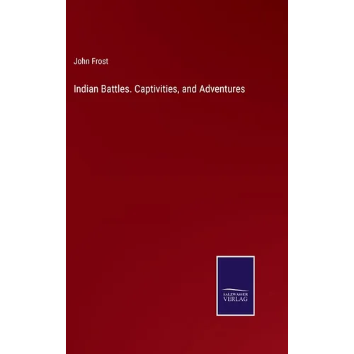 Indian Battles. Captivities, and Adventures - Hardcover