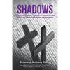 Shadows: Serving with Character, Competence, Commitment and Pride in the Absence of Accolades and Recognition - Paperback
