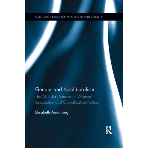Gender and Neoliberalism: The All India Democratic Women's Association and Globalization Politics - Paperback