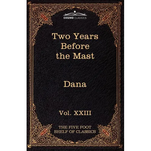 Two Years Before the Mast: The Five Foot Shelf of Classics, Vol. XXIII (in 51 Volumes) - Paperback