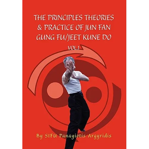 The Principles Theories & Practice of Jun Fan Gung Fu/Jeet Kune Do Vol.1 - Paperback
