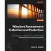 Windows Ransomware Detection and Protection: Securing Windows endpoints, the cloud, and infrastructure using Microsoft Intune, Sentinel, and Defender - Paperback