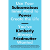 Subconscious Power: Use Your Inner Mind to Create the Life You've Always Wanted - Paperback