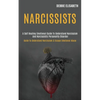 Narcissists: A Self-healing Emotional Guide to Understand Narcissism and Narcissistic Personality Disorder (Guide to Understand Narcissism & Escape Em - Paperback