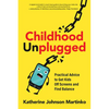 Childhood Unplugged: Practical Advice to Get Kids Off Screens and Find Balance - Paperback