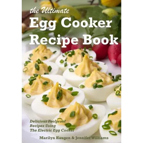 The Ultimate Egg Cooker Recipe Book: Delicious Foolproof Recipes Using Your Electric Egg Cooker - Paperback