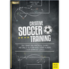 Creative Soccer Training: 350 Smart and Practical Games and Drills to Form Intelligent Players - For Advanced Levels - Paperback