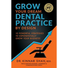 Grow Your Dream Dental Practice By Design: 10 Powerful Strategies to Exponentially Grow Your Business - Paperback