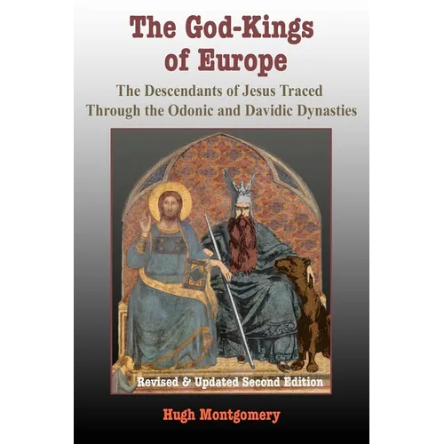 The God-Kings of Europe: The Descendents of Jesus Traced Through the Odonic and Davidic Dynasties - Paperback