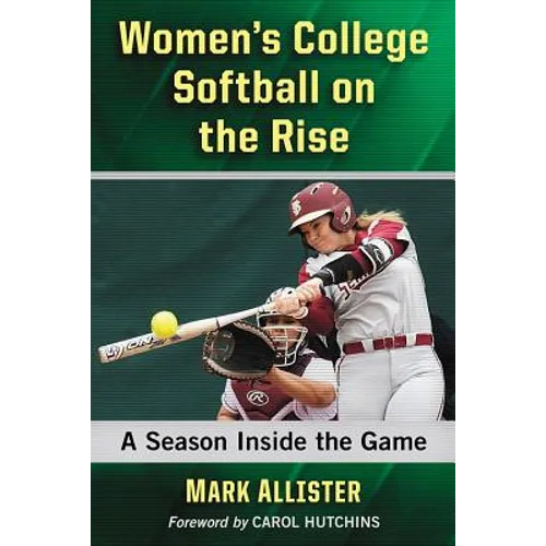 Women's College Softball on the Rise: A Season Inside the Game - Paperback