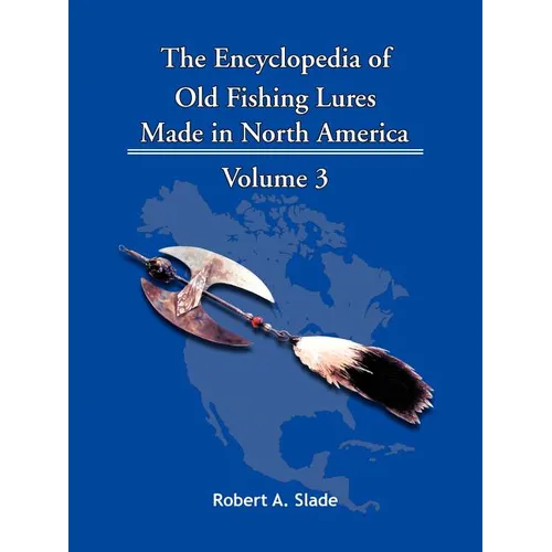 The Encyclopedia of Old Fishing Lures: Made in North America - Paperback