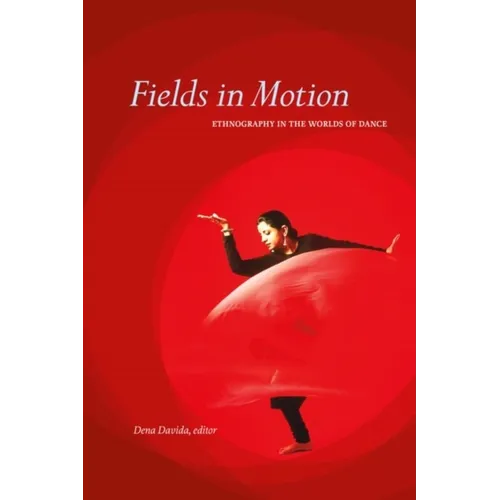 Fields in Motion: Ethnography in the Worlds of Dance - Paperback