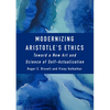 Modernizing Aristotle's Ethics: Toward a New Art and Science of Self-Actualization - Hardcover