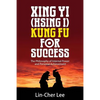 Xing Yi (Hsing I) Kung Fu for Success: The Philosophy of Internal Power and Personal Achievement - Paperback