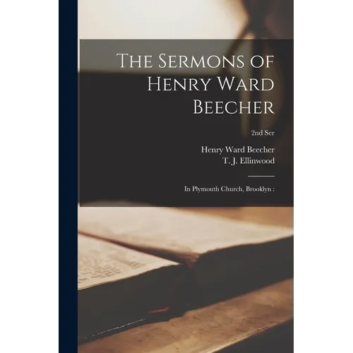 The Sermons of Henry Ward Beecher: in Plymouth Church, Brooklyn: 2nd ser - Paperback