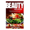 Beauty Recipes: Ultimate Cookbook and Beginner's Guide to Eating for Youthful Skin and Energy - Paperback