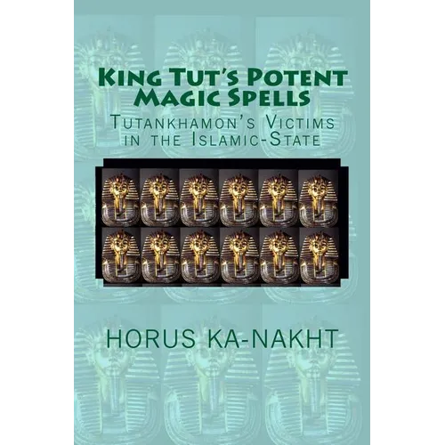 King Tut's Potent Magic Spells: Tutankhamon's Victims in the Islamic-State - Paperback