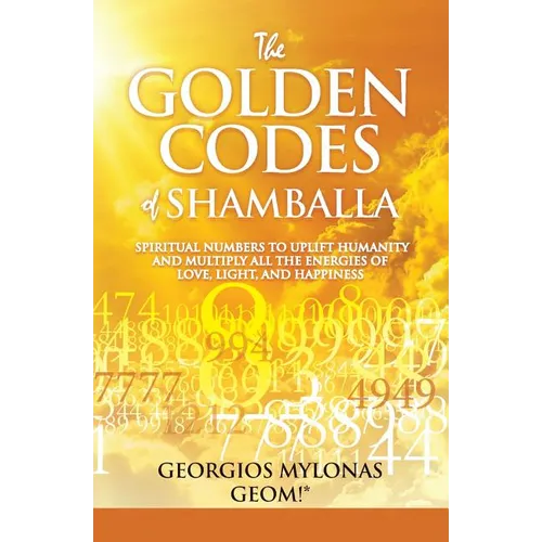 The Golden Codes of Shamballa: Spiritual numbers to uplift humanity and multiply all the energies of love, light, and happiness - Paperback