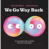 We Go Way Back: A Book about Life on Earth and How It All Began - Hardcover