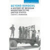 Beyond Borders: A History of Mexican Migration to the United States - Paperback